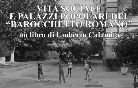 VITA SOCIALE E PALAZZI POPOLARI DEL BAROCCHETTO ROMANO